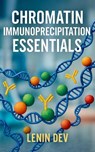Chromatin Immunoprecipitation Essentials - Lenin Dev - 9798231468089