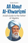 All About Al-Khwarizmi - Shah Rukh - 9798231472550