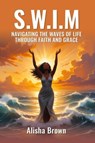S.W.I.M - Alisha Brown - 9798231476695