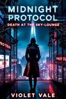 Midnight Protocol: Death at the Sky-Lounge - Violet Vale - 9798231481897