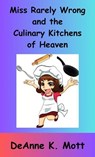 Miss Rarely Wrong and the Culinary Kitchens of Heaven - DeAnne K. Mott - 9798231483228