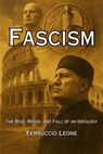 Fascism: The Rise, Reign, and Fall of an Ideology - Ferruccio Leone - 9798231486328