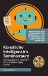 Künstliche Intelligenz im Seminarraum: 35 Übungen mit ChatGPT & Co. für lebendiges Lernen - Felix Schröder - 9798231490455