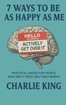 7 Ways to be as Happy as Me - Charlie King - 9798231504381