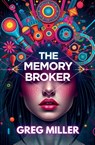 The Memory Broker - Greg Miller - 9798231506392