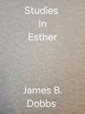 Studies In Esther - James Dobbs - 9798231515875