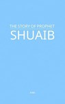 The Story of Prophet Shuaib - MAA - 9798231531806