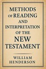 Methods of Reading and Interpretation of the New Testament - William Henderson - 9798231538843
