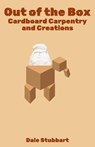 Out of the Box: Cardboard Carpentry and Creations - Dale Stubbart - 9798231539574