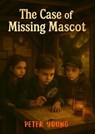 The Case of the Missing Mascot - Peter Young - 9798231540020