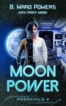 Moon Power - B. Ward Powers ; Marti Ward - 9798231551873