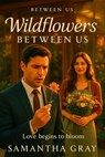 Wildflowers Between Us - Samantha Gray - 9798231553051