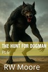 The Hunt For Dogman - RW Moore - 9798231553822