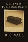 A Witness to My Own Death - R.C. Vale - 9798231558292