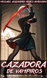 Cazadora de Vampiros - Missael Alejandro Reyes Burciaga - 9798231570584
