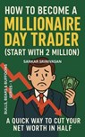 How to Become a Millionaire Day Trader (Start with 2 Million) - Sankar Srinivasan - 9798231571109