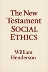 The New Testament Social Ethics - William Henderson - 9798231572366