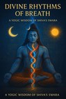 Divine Rhythms of Breath: A Yogic Wisdom of Shiva’s Swara - Amit gupta - 9798231581733