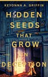 Hidden Seeds That Grow in Deception - Keyonna A. Griffin - 9798231598748