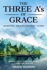 The Three A’s of Grace: Awareness, Acknowledgement, Action - Grace Wairimu - 9798231605361