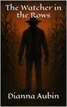 The Watcher in the Rows - Dianna Aubin - 9798231612895