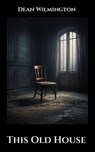 This Old House - Dean Wilmington - 9798231618972