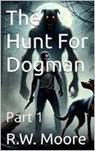 The Hunt For Dogman - RW Moore - 9798231624188