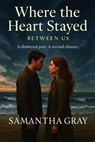 Where the Heart Stayed - Samantha Gray - 9798231642731