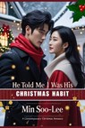 He Told Me I Was His Christmas Habit - MIN SOO-LEE - 9798231649211