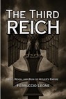 The Third Reich: Rise, Reign, and Ruin of Hitler’s Empire - Ferruccio Leone - 9798231659371