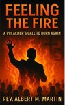 Feeling the Fire - Rev Albert M Martin - 9798231660667
