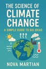 The Science of Climate Change: A Simple Guide to Big Ideas - NOVA MARTIAN - 9798231662326