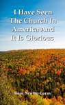 I Have Seen The Church In America And It Is Glorious - Isaac Newton Corns - 9798231671502