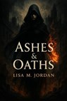 Ashes & Oaths - Lisa M. Jordan - 9798231678884