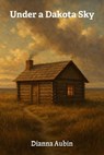 Under a Dakota Sky - Dianna Aubin - 9798231690770