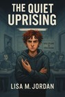 The Quiet Uprising - Lisa M. Jordan - 9798231697724