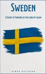 Sweden: A Guide to Thriving in the Land of Lagom - Simon Davidson - 9798231708789
