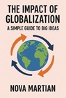The Impact of Globalization: A Simple Guide to Big Ideas - NOVA MARTIAN - 9798231728046