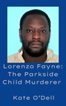 Lorenzo Fayne: The Parkside Child Murderer - Kate O'Dell - 9798231728763