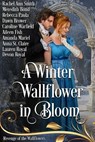 A Winter Wallflower in Bloom - Rachel Ann Smith ; Meredith Bond ; Rebecca Paula ; Dawn Brower ; Caroline Warfield ; Aileen Fish ; Amanda Mariel ; Anna St. Claire ; Lauren Royal ; Devon Royal - 9798231733415