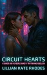 Circuit Hearts: A Dancer and a Cyborg, Bound by Rhythm and Rebellion - Lillian Kate Rhodes - 9798231734580