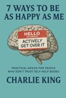 7 Ways to be as Happy as Me - Charlie King - 9798231738250