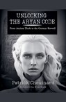 Unlocking the Aryan Code: From Ancient Thule to the German Roswell - Patrick Chouinard - 9798231740925