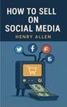 How to Sell on Social Media - Henry Allen - 9798231741410