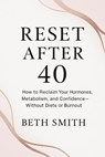 Reset After 40 - Beth Smith - 9798231742424