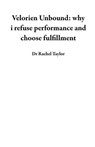 Velorien Unbound: why I refuse performance and choose fulfillment - Dr Rachel Taylor - 9798231751488