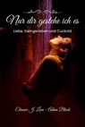 Nur dir gestehe ich es: Liebe, Swingerleben und Cuckold - Adam Black ; Eleonor J. Love - 9798231754687