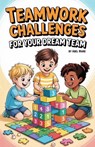 Teamwork Challenges for Your Dream Team - Abel Ward - 9798231757909