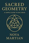 Sacred Geometry: A Simple Guide to Big Ideas - NOVA MARTIAN - 9798231761692