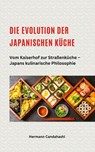 Die Evolution der japanischen Küche – Vom Kaiserhof zur Straßenküche – Japans kulinarische Philosophie - Hermann Candahashi - 9798231763603